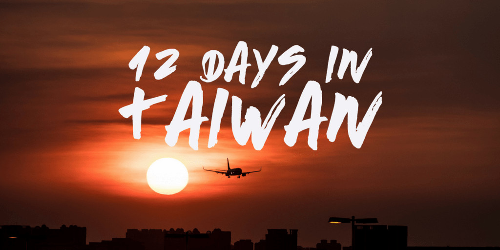 12 day taiwan itinerary trip planning guide